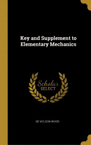 Key And Supplement To Elementary Mechanics, De Wood, De Volson. Editorial Wentworth Pr, Tapa Dura En Inglés
