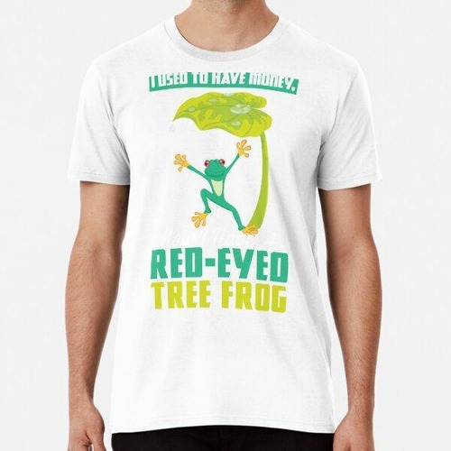 Remera I Have A Red-eyed Tree Frog Algodon Premium 