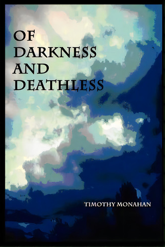 Of Darkness And Deathless, De Monahan, Timothy. Editorial Createspace, Tapa Blanda En Inglés