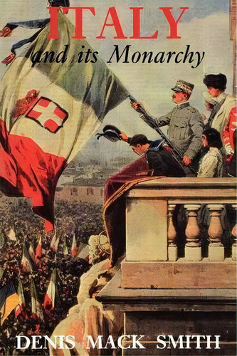 Italy And Its Monarchy, De Denis Mack Smith. Editorial Yale University Press, Tapa Blanda En Inglés
