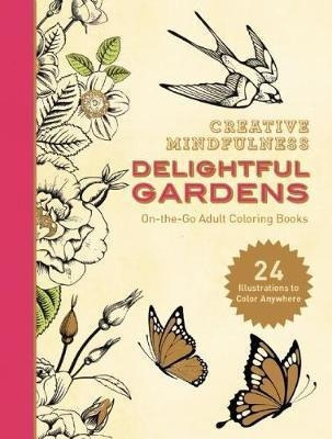 Creative Mindfulness: Delightful Gardens : On-the-go Adult C