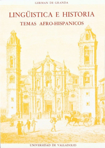 LINGÃÂÃÂSTICA E HISTORIA. TEMAS AFRO-HISPÃÂNICOS, de GRANDA GUTIERREZ, GERMAN DE. Editorial Ediciones Universidad de Valladolid, tapa blanda en español