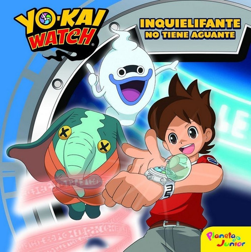 Yo-kai Watch. Inquielifante No Tiene Aguante, De Yo-kai Watch. Editorial Planeta Junior, Tapa Dura En Español