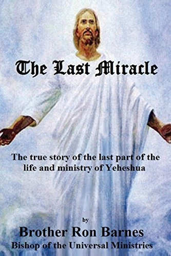 The Last Miracle The Life And Ministry Of Yeheshua From The 