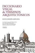 Comprar Lorenzo de la Plaza Escudero y otros Diccionario visual de términos arquitectónicos Editorial Cátedra