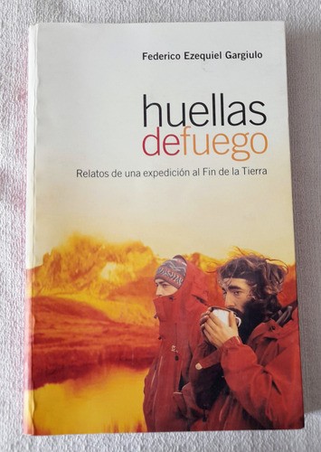 Huellas De Fuego - Expedicion Al Fin De La Tierra - Gargiulo