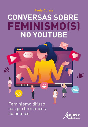 Conversas sobre feminismo(s) no Youtube: feminismo difuso nas performances do público, de Coruja, Paula. Appris Editora e Livraria Eireli - ME, capa mole em português, 2020