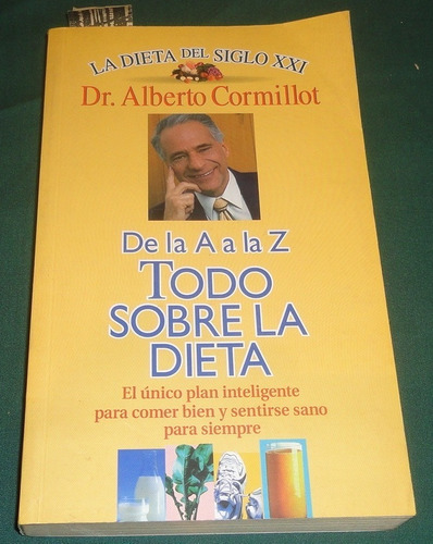 Todo Sobre La Dieta De La A A La Z - Cormillot Alberto