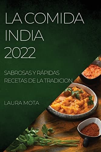 Libro: La Comida India 2022: Sabrosas Y Rápidas Recetas De L