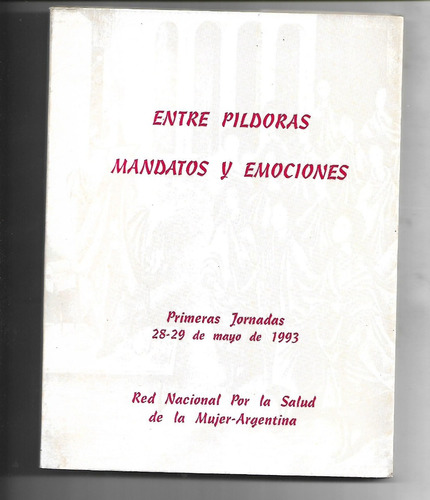 Entre Pildoras Mandatos Y Emociones - Feminismo Aborto Mujer