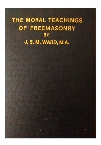 Enseñanza Moral De La Masonería, J. S. M. Ward