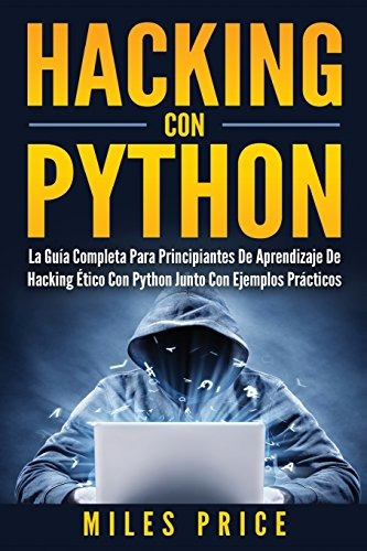 Libro : Hacking Con Python: La Guia Completa Para Princip...