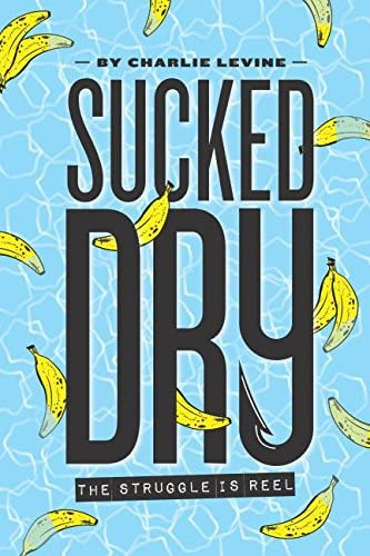 Libro:  Sucked Dry: The Struggle Is Reel