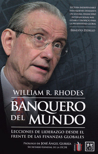 Banquero Del Mundo. Lecciones De Liderazgo Desde El Frente, De William R. Rhodes. Serie 9587622577, Vol. 1. Editorial Ediciones De La U, Tapa Blanda, Edición 2014 En Español, 2014