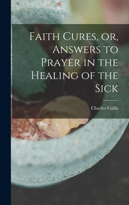 Libro Faith Cures, Or, Answers To Prayer In The Healing O...