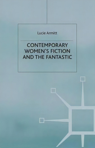 Contemporary Women's Fiction And The Fantastic, De Lucie Armitt. Editorial Palgrave Macmillan, Tapa Blanda En Inglés