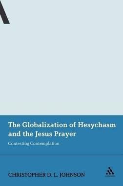 The Globalization Of Hesychasm And The Jesus Prayer - Chr...