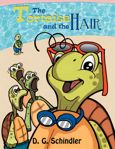 The Tortoise And The Hair, De Schindler, D. G.. Editorial Authorhouse, Tapa Blanda En Inglés