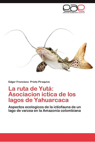 Libro: La Ruta De Yutá: Asociacion Íctica De Los Lagos De Ya