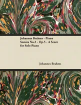 Comprar Johannes Brahms - Piano Sonata No.3 - Op.5 - A Score For Solo Piano, De Brahms, Johannes., Vol. 1. Editorial Masterson Pr, Tapa Blanda En Inglés