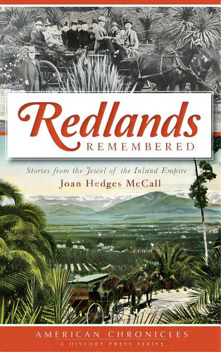 Redlands Remembered: Stories From The Jewel Of The Inland Empire, De Mccall, Joan Hedges. Editorial History Pr, Tapa Dura En Inglés