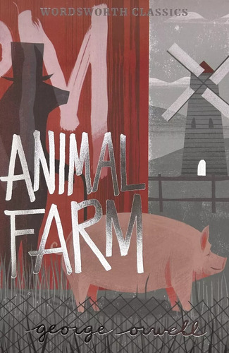 Animal Farm, George Orwell. Wordsworth Classics 
