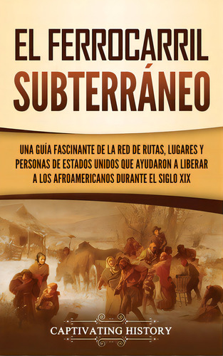El Ferrocarril Subterrãâ¡neo: Una Guãâa Fascinante De La Red De Rutas, Lugares Y Personas De E..., De History, Captivating. Editorial Captivating History, Tapa Dura En Español