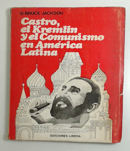 Castro, El Kremlin Y El Comunismo En America Latina - Jackso