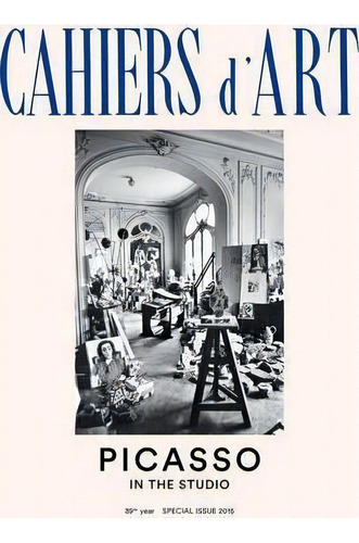 Cahiers D'art 39th Year Special Issue 2015: Picasso In The Studio, De Brigitte Leal. Editorial Cahiers D'art, Tapa Blanda En Inglés