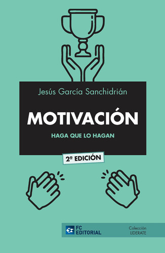 Motivación. Haga Que Lo Hagan, De Jesús García Sanchidrián. Editorial Fundación Confemetal, Tapa Blanda En Español, 2019