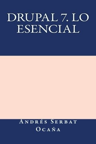 Drupal 7 Lo Esencial (spanish Edition)