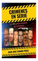 Comprar Libro: Crímenes En Serie: Los 50 Peores Asesinos De La Histo