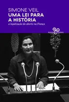 Comprar Uma lei para a história - A legalização do aborto na França, de Veil, Simone. Por que Política? Editorial Bazar do Tempo Produções e Empreendimentos Culturais Ltda.,Éditions Stock, capa mole em portug