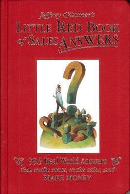 Jeffrey Gitomer's Little Red Book Of Sales Answers : 99.5...