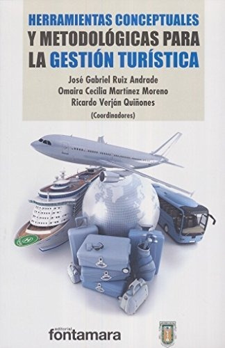 Herramientas Conceptuales Y Metodologicas Para La Gestion Turistica, De Martinez Moreno, Omaira Cecilia. Editorial Fontamara, Tapa Blanda En Español, 2016