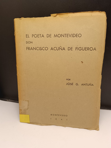 El Poeta De Montevideo Francisco Acuña De Figueroa. Antuña (Usado)