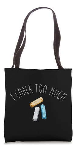 I Chalk Too Much - Funny Sidewalk Chalk Artist Pun Bolsa De 