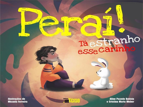 PERAÍ! TÁ ESTRANHO ESSE CARINHO, de WEBER, CRISTINA / POAZZOLO, ALINE. Editora INVERSO, capa mole em português