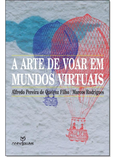 Arte de Voar Em Mundos Virtuais, A, de Alfredo Pereira de Queiroz Filho. Editora ANNABLUME - POD DOCUPRINT FORNECEDOR, capa mole em português