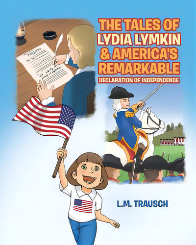 The Tales Of Lydia Lymkin & America's Remarkable Declaration Of Independence, De Trausch, L. M.. Editorial Christian Faith Pub Inc, Tapa Blanda En Inglés