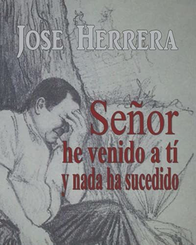 Senor He Venido A Ti Y Nada Ha Sucedido