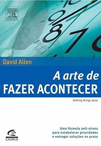 A Arte De Fazer Acontecer, De David Allen. Editora Elsevier, Capa Mole Em Português, 2005