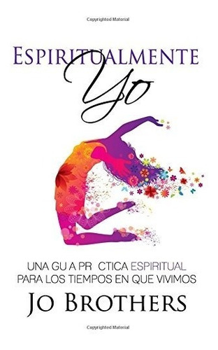 Libro : Espiritualmente Yo - Una Guia Practica Espiritual...