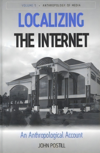 Localizing The Internet, De John Postill. Editorial Berghahn Books, Tapa Dura En Inglés