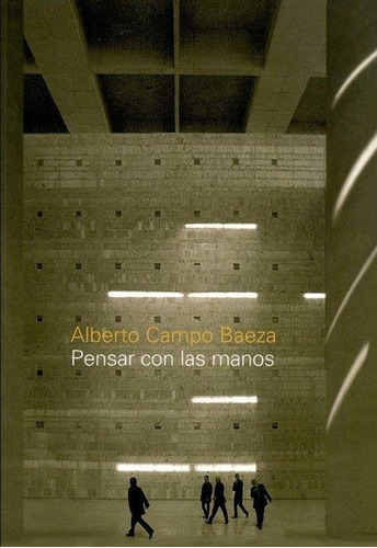 Pensar Con Las Manos A. Campo Baeza