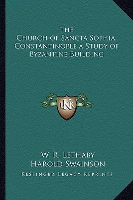 The Church Of Sancta Sophia, Constantinople A Study Of By...