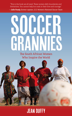 Libro Soccer Grannies: The South African Women Who Inspir...