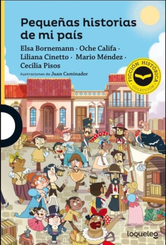 Pequeñas Historias De Mi Pais - Loqueleo Amarilla (Ficcion Historica), de Bornemann, Elsa. Editorial SANTILLANA, tapa blanda en español, 2021