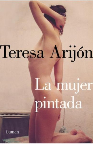 La Mujer Pintada, De Teresa Arijón. Editorial Lumen, Edició