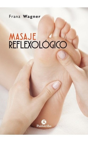 Masaje Reflexológico, De Wagner, Franz. Editorial Paidotribo, Edición 1 En Español